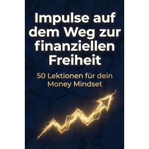 Herrmann, Lina Impulse auf dem Weg zur finanziellen Freiheit: 50 Lektionen für dein Money Mindset Herrmann, Lina Impulse auf dem Weg zur finanziellen Freiheit: 50 Lektionen für dein Money Mindset