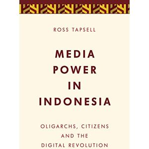Tapsell, Ross Media Power in Indonesia: Oligarchs, Citizens and the Digital Revolution (Media, Culture and Communication in Asia-Pacific Societies) Tapsell, Ross Media Power in Indonesia: Oligarchs, Citizens and the Digital Revolution (Media, Culture and Communication in Asia-Pacific Societies)
