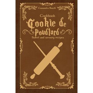 Bouclé, Cassandra Cookbook Cookie from Poudlard: Sweet and savoury recipes Bouclé, Cassandra Cookbook Cookie from Poudlard: Sweet and savoury recipes