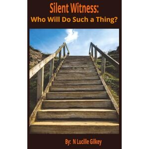 Gilkey, N Lucille Silent Witness:: Who Will Do Such a Thing Gilkey, N Lucille Silent Witness:: Who Will Do Such a Thing