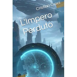 Croci, Cristian L'Impero Perduto (Saga de "L'impero Perduto") Croci, Cristian L'Impero Perduto (Saga de "L'impero Perduto")