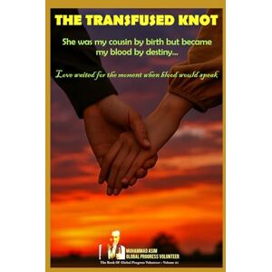 Global Progress Volunteer, Muhammad Asim THE TRANSFUSED KNOT: She was my cousin by birth but became my blood by destiny… Global Progress Volunteer, Muhammad Asim THE TRANSFUSED KNOT: She was my cousin by birth but became my blood by destiny…