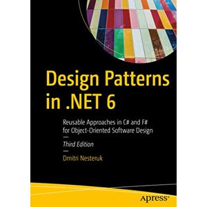 Nesteruk, Dmitri Design Patterns in .NET 6: Reusable Approaches in C# and F# for Object-Oriented Software Design Nesteruk, Dmitri Design Patterns in .NET 6: Reusable Approaches in C# and F# for Object-Oriented Software Design