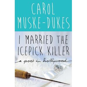 Open Road Media I Married the Icepick Killer: A Poet in Hollywood Open Road Media I Married the Icepick Killer: A Poet in Hollywood
