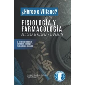 Gómez, Marcelo Fisiología y Farmacología Aplicada al Fitness y al Deporte: ¿Héroe o villano? Gómez, Marcelo Fisiología y Farmacología Aplicada al Fitness y al Deporte: ¿Héroe o villano?