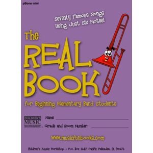 Newman, Mr. Larry E. The Real Book for Beginning Elementary Band Students (pBone mini): Seventy Famous Songs Using Just Six Notes Newman, Mr. Larry E. The Real Book for Beginning Elementary Band Students (pBone mini): Seventy Famous Songs Using Just Six Notes