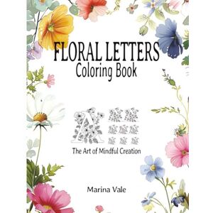 Marina Floral Letters Coloring Book, The Art Of Mindul Creation: Large 8.5" x 11" Stress Relieving Adult Coloring Pages with Ornate Capital Letters & ... ages, ideal for off screen time and relation Marina Floral Letters Coloring Book, The Art Of Mindul Creation: Large 8.5" x 11" Stress Relieving Adult Coloring Pages with Ornate Capital Letters & ... ages, ideal for off screen time and relation