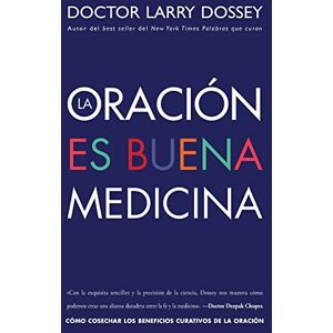 Dossey, Larry La oración es buena medicina: How to Reap the Healing Benefits of Prayer Dossey, Larry La oración es buena medicina: How to Reap the Healing Benefits of Prayer