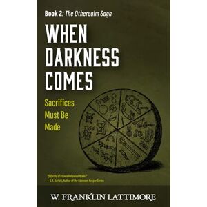 Lattimore, W. Franklin When Darkness Comes (Otherealm Book 2) (The Otherealm Saga) Lattimore, W. Franklin When Darkness Comes (Otherealm Book 2) (The Otherealm Saga)