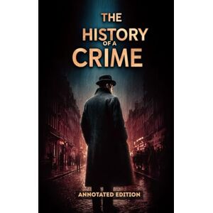 Hugo Boss THE HISTORY OF A CRIME (ANNOTATED EDITION): A Political and Historical Overview of the 1851 French Coup Hugo Boss THE HISTORY OF A CRIME (ANNOTATED EDITION): A Political and Historical Overview of the 1851 French Coup