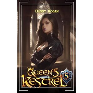 Rogan, Danny Queen's Kestrel 5: A Fantasy Adventure Rogan, Danny Queen's Kestrel 5: A Fantasy Adventure