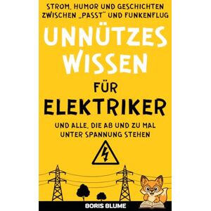 Blume, Boris Unnützes Wissen für Elektriker und Heimwerker: Ein Handwerker Geschenkbuch rund ums Thema Strom und Elektrizität Blume, Boris Unnützes Wissen für Elektriker und Heimwerker: Ein Handwerker Geschenkbuch rund ums Thema Strom und Elektrizität