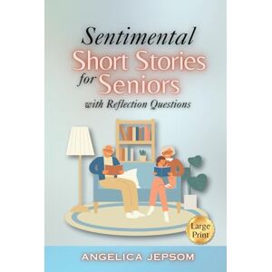 Jepsom, Angelica Sentimental Stories for Seniors: Tales of Love and Nostalgia to Spark the Memory and Stimulate the Mind (Volume 1) Jepsom, Angelica Sentimental Stories for Seniors: Tales of Love and Nostalgia to Spark the Memory and Stimulate the Mind (Volume 1)