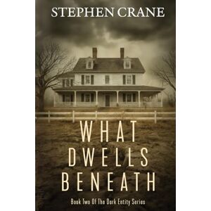 Crane, Stephen What Dwells Beneath: Book Two Of The Dark Entity Series Crane, Stephen What Dwells Beneath: Book Two Of The Dark Entity Series