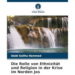 Salihu Hammed, Alabi Die Rolle von Ethnizität und Religion in der Krise im Norden Jos Salihu Hammed, Alabi Die Rolle von Ethnizität und Religion in der Krise im Norden Jos