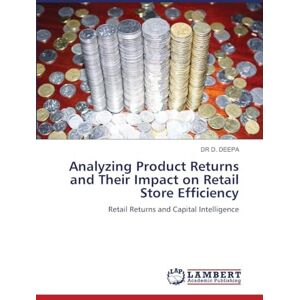 DEEPA, DR D. Analyzing Product Returns and Their Impact on Retail Store Efficiency: Retail Returns and Capital Intelligence DEEPA, DR D. Analyzing Product Returns and Their Impact on Retail Store Efficiency: Retail Returns and Capital Intelligence