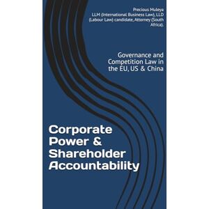 Muleya, MISS Precious Corporate Power & Shareholder Accountability: Governance and Competition Law in the EU, US & China (Global Business & Trade Law Series) Muleya, MISS Precious Corporate Power & Shareholder Accountability: Governance and Competition Law in the EU, US & China (Global Business & Trade Law Series)