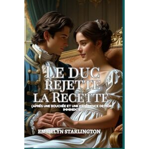 Starlington, Emmelyn Le Duc Rejette la Recette: Une comédie romantique à l'époque Régence où se mêlent mésaventures scandaleuses, chaos domestique et le plus séduisant des ... (Termes et Conditions d’un Mariage Régence) Starlington, Emmelyn Le Duc Rejette la Recette: Une comédie romantique à l'époque Régence où se mêlent mésaventures scandaleuses, chaos domestique et le plus séduisant des ... (Termes et Conditions d’un Mariage Régence)
