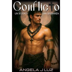 J Luz, Angela CONFLICTO Un sogno, una speranza: Paranormal romance (Vol.2) (CONFLICTO Dalla scelta alla rinascita (Trilogia completa)) J Luz, Angela CONFLICTO Un sogno, una speranza: Paranormal romance (Vol.2) (CONFLICTO Dalla scelta alla rinascita (Trilogia completa))