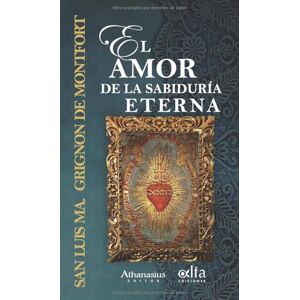 Grignion de Monfort, San Luis María El amor de la Sabiduría Eterna Grignion de Monfort, San Luis María El amor de la Sabiduría Eterna