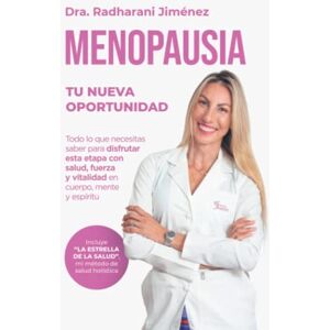 Jiménez, Dra. Radharani MENOPAUSIA: TU NUEVA OPORTUNIDAD: Todo lo que necesitas saber para disfrutar esta etapa con salud, fuerza y vitalidad en cuerpo, mente y espíritu Jiménez, Dra. Radharani MENOPAUSIA: TU NUEVA OPORTUNIDAD: Todo lo que necesitas saber para disfrutar esta etapa con salud, fuerza y vitalidad en cuerpo, mente y espíritu