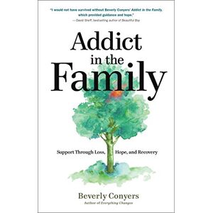 Beverly Conyers Addict In The Family: Support Through Loss, Hope, and Recovery Beverly Conyers Addict In The Family: Support Through Loss, Hope, and Recovery