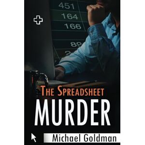 Goldman, Michael The Spreadsheet Murder: A Novel Goldman, Michael The Spreadsheet Murder: A Novel