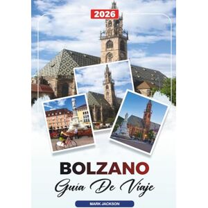 Jackson GUÍA DE VIAJE BOLZANO 2026: Descubre gemas ocultas, monumentos históricos, consejos de viaje y experiencias vacacionales inolvidables Jackson GUÍA DE VIAJE BOLZANO 2026: Descubre gemas ocultas, monumentos históricos, consejos de viaje y experiencias vacacionales inolvidables
