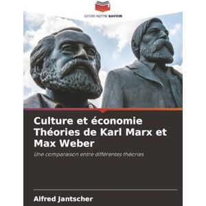 Jantscher, Alfred Culture et économie Théories de Karl Marx et Max Weber: Une comparaison entre différentes théories Jantscher, Alfred Culture et économie Théories de Karl Marx et Max Weber: Une comparaison entre différentes théories