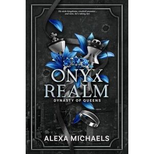 Michaels, Alexa Onyx Realm: A Dark Mafia Romance (Dynasty of Queens) Michaels, Alexa Onyx Realm: A Dark Mafia Romance (Dynasty of Queens)