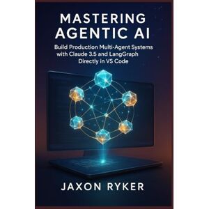 Ryker, Jaxon Mastering Agentic AI: Build Production Multi-Agent Systems with Claude 3.5 and LangGraph Directly in VS Code: A Hands-On Guide to Designing, Orchestrating, and Deploying Autonomous Multi-Agent Systems Ryker, Jaxon Mastering Agentic AI: Build Production Multi-Agent Systems with Claude 3.5 and LangGraph Directly in VS Code: A Hands-On Guide to Designing, Orchestrating, and Deploying Autonomous Multi-Agent Systems