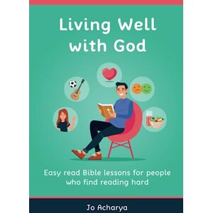 Acharya, Jo Living Well With God: Easy Read Bible Lessons for People Who Find Reading Hard Acharya, Jo Living Well With God: Easy Read Bible Lessons for People Who Find Reading Hard