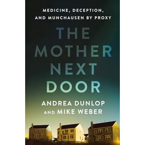 Dunlop The Mother Next Door: Medicine, Deception, and Munchausen by Proxy Dunlop The Mother Next Door: Medicine, Deception, and Munchausen by Proxy