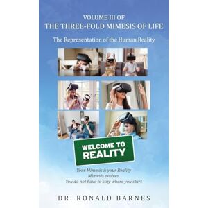 Barnes, Dr. Ronald The Three-Fold Mimesis of Life: Volume III Barnes, Dr. Ronald The Three-Fold Mimesis of Life: Volume III
