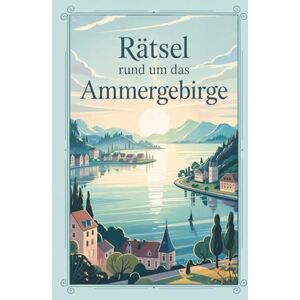 Drunn, Raphael Rätsel rund um das Ammergebirge: Knifflige Fragen und spannende Fakten zu einem der schönsten Gebirgszüge der Bayerischen Alpen – für Rätselfans, Naturfreunde und Heimatentdecker Drunn, Raphael Rätsel rund um das Ammergebirge: Knifflige Fragen und spannende Fakten zu einem der schönsten Gebirgszüge der Bayerischen Alpen – für Rätselfans, Naturfreunde und Heimatentdecker