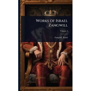 Works of Israel Zangwill Works of Israel Zangwill