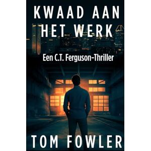 Fowler, Tom Kwaad aan het Werk: Een C.T. Ferguson-thriller (De C.T. Ferguson-mysterieserie) Fowler, Tom Kwaad aan het Werk: Een C.T. Ferguson-thriller (De C.T. Ferguson-mysterieserie)