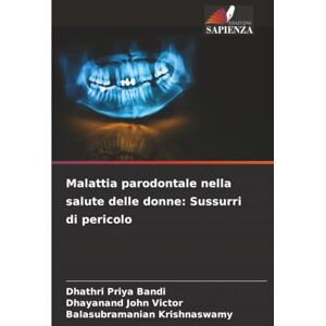 Bandi, Dhathri Priya Malattia parodontale nella salute delle donne: Sussurri di pericolo Bandi, Dhathri Priya Malattia parodontale nella salute delle donne: Sussurri di pericolo