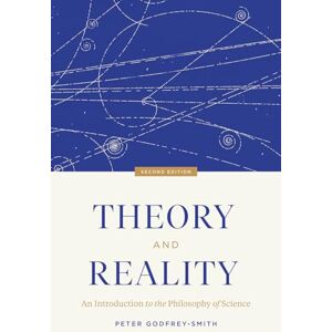 Godfrey-Smith, Peter Theory and Reality: An Introduction to the Philosophy of Science, Second Edition Godfrey-Smith, Peter Theory and Reality: An Introduction to the Philosophy of Science, Second Edition