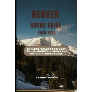 JOSEPH, LAMINA DENVER HIKING GUIDE 2025-2026: Explore Colorado’s Best Trails, Mountain Views and Outdoor Adventures (BEYOND THE SUMMIT) JOSEPH, LAMINA DENVER HIKING GUIDE 2025-2026: Explore Colorado’s Best Trails, Mountain Views and Outdoor Adventures (BEYOND THE SUMMIT)