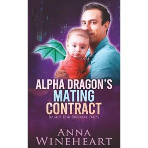Wineheart, Anna Alpha Dragon's Mating Contract: an MPreg romance (Babies For Broken Dads) Wineheart, Anna Alpha Dragon's Mating Contract: an MPreg romance (Babies For Broken Dads)