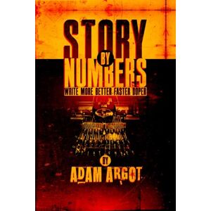 Argot, Adam STORY BY NUMBERS Argot, Adam STORY BY NUMBERS