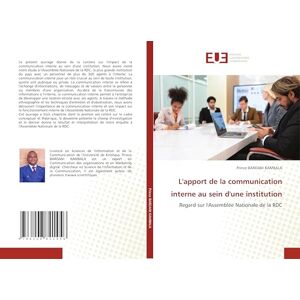 BAROANI KAMBALA, Prince L'apport de la communication interne au sein d'une institution: Regard sur l'Assemblée Nationale de la RDC BAROANI KAMBALA, Prince L'apport de la communication interne au sein d'une institution: Regard sur l'Assemblée Nationale de la RDC