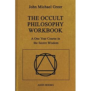 Greer, John Michael The Occult Philosophy Workbook: A One Year Course in the Secret Wisdom Greer, John Michael The Occult Philosophy Workbook: A One Year Course in the Secret Wisdom
