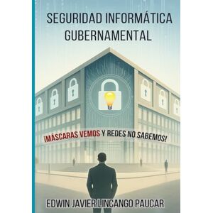 Lincango Paucar, Edwin Javier Seguridad Informática Gubernamental: Estrategias y Buenas Prácticas para Proteger la Información Gubernamental Lincango Paucar, Edwin Javier Seguridad Informática Gubernamental: Estrategias y Buenas Prácticas para Proteger la Información Gubernamental
