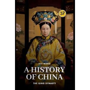 Wang, Hui The Qing Dynasty: A History of China: 37 Wang, Hui The Qing Dynasty: A History of China: 37