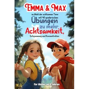 Reiff, Marc Emma & Max im Wald der achtsamen Tiere mit 40 spielerischen Übungen zu mehr Achtsamkeit, Entspannung und Konzentration für Kinder ab 4 Jahren Reiff, Marc Emma & Max im Wald der achtsamen Tiere mit 40 spielerischen Übungen zu mehr Achtsamkeit, Entspannung und Konzentration für Kinder ab 4 Jahren