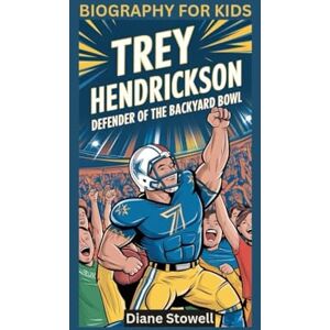 Stowell, Diane TREY HENDRICKSON: Defender of the Backyard Bowl- Biography for kids Stowell, Diane TREY HENDRICKSON: Defender of the Backyard Bowl- Biography for kids