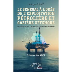 Ndiaye, Ndiogou Le Sénégal à l’orée de l’exploitation pétrolière et gazière offshore: Les Fonds marins – Patrimoine commun de l’Humanité Ndiaye, Ndiogou Le Sénégal à l’orée de l’exploitation pétrolière et gazière offshore: Les Fonds marins – Patrimoine commun de l’Humanité