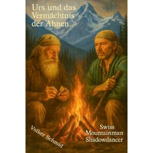 Schmid, Volker Rudolf Urs und das Vermächtnis der Ahnen Swiss Mountainman Shadowdancer Schmid, Volker Rudolf Urs und das Vermächtnis der Ahnen Swiss Mountainman Shadowdancer